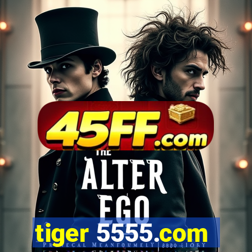 tiger 5555.com